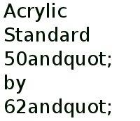 Acrylic Standard 50" By 62"
