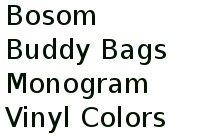 Bosom Buddy Bags Monogram Vinyl Colors