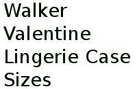 Walker Valentine Lingerie Case Sizes