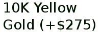 10k Yellow Gold (+$275)