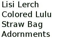 Lisi Lerch Colored Lulu Straw Bag Adornments