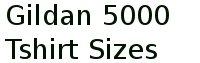 Gildan 5000 Tshirt Sizes