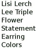 Lisi Lerch Lee Triple Flower Statement Earring Colors