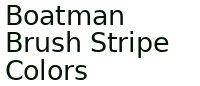 Boatman Brush Stripe Colors