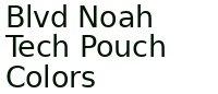 Blvd Noah Tech Pouch Colors