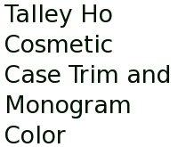 Talley Ho Cosmetic Case Trim And Monogram Color