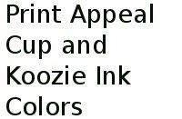 Print Appeal Cup And Koozie Ink Colors