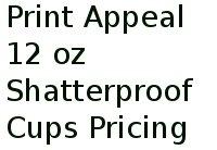 Print Appeal 12 Oz Shatterproof Cups Pricing