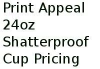 Print Appeal 24oz Shatterproof Cup Pricing