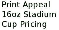 Print Appeal 16oz Stadium Cup Pricing