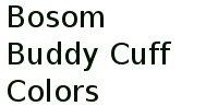 Bosom Buddy Cuff Colors