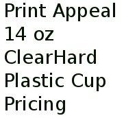 Print Appeal 14 Oz Clearhard Plastic Cup Pricing