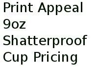 Print Appeal 9oz Shatterproof Cup Pricing