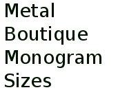 Metal Boutique Monogram Sizes