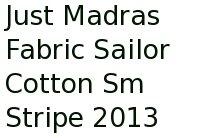 Just Madras Fabric Sailor Cotton Sm Stripe 2013