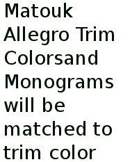 Matouk Allegro Trim Colors:  Monograms Will Be Matched To Trim Color. 