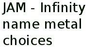 Jam - Infinity Name Metal Choices