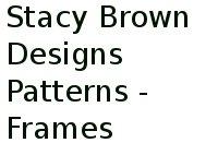 Stacy Brown Designs Patterns - Frames