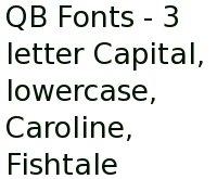 Qb Fonts - 3 Letter Capital, Lowercase, Caroline, Fishtale