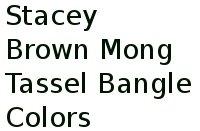 Stacey Brown Mong Tassel Bangle Colors