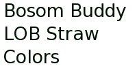 Bosom Buddy Lob Straw Colors