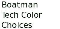 Boatman Tech Color Choices