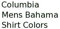 Columbia Mens Bahama Shirt Colors