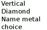 Vertical Diamond Name Metal Choice