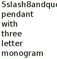 5/8" Pendant With Three Letter Monogram