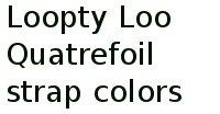 Loopty Loo Quatrefoil Strap Colors