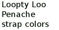 Loopty Loo Penache Strap Colors