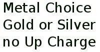 Metal Choice Gold Or Silver No Up Charge 