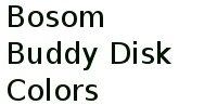 Bosom Buddy Disk Colors