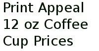 Print Appeal 12 Oz Coffee Cup Prices