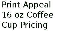 Print Appeal 16 Oz Coffee Cup Pricing