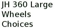 Jh 360 Large Wheels Choices 