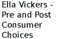 Ella Vickers - Pre And Post Consumer Choices 