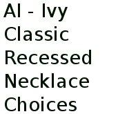 Ai - Ivy Classic Recessed Necklace Choices 