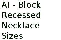 Ai - Block Recessed Necklace Sizes 