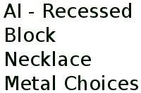 Ai - Recessed Block Necklace Metal Choices 