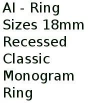 Ai - Ring Sizes 18mm Recessed Classic Monogram Ring 