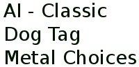 Ai - Classic Dog Tag Metal Choices 