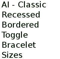 Ai - Classic Recessed Bordered Toggle Bracelet Sizes 