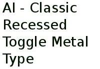 Ai - Classic Recessed Toggle Metal Type