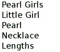 Pearl Girls Little Girl Pearl Necklace Lengths