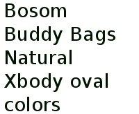 Bosom Buddy Bags Natural Xbody Oval Colors